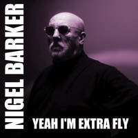 Nigel Barker - Yeah I'm Extra Fly