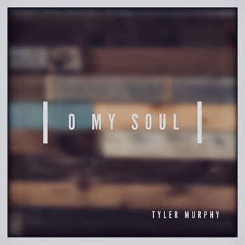 Tyler Murphy - O My Soul