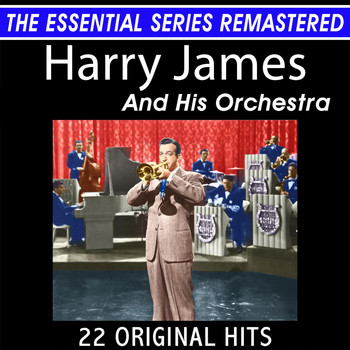 Harry James & His Orchestra - Harry James and His Orchestra 22 Original Big Band Hits the Essential Series