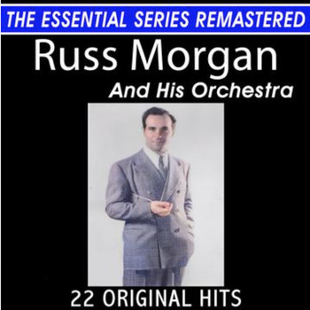 Russ Morgan And His Orchestra - Russ Morgan and His Orchestra 22 Original Big Band Hits the Essential Series