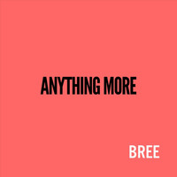 Bree - Anything More