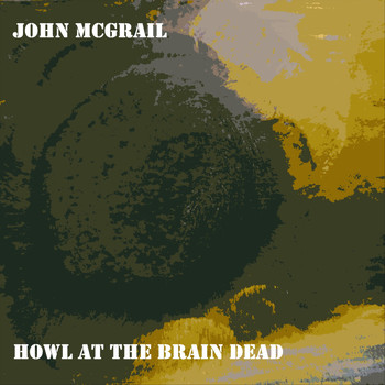 John McGrail - Howl at the Brain Dead