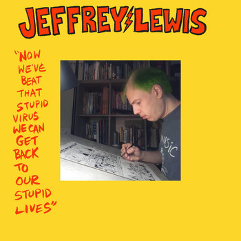 Jeffrey Lewis - Now We've Beat That Stupid Virus We Can Get Back to Our Stupid Lives
