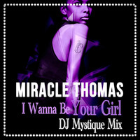 Miracle Thomas - I Wanna Be Your Girl (DJ Mystique Mix)