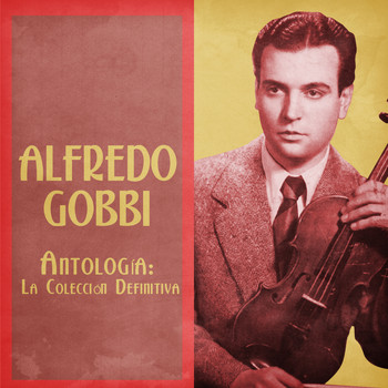 Alfredo Gobbi - Antología: La Colección Definitiva (Remastered)