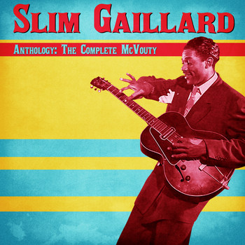 Slim Gaillard - Anthology: The Complete McVouty (Remastered)