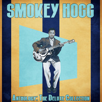 Smokey Hogg - Anthology: The Deluxe Collection (Remastered)