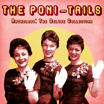 The Poni-Tails - Anthology: The Deluxe Collection (Remastered)