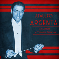 Ataúlfo Argenta - Antología: La Colección Definitiva (Remastered)