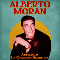 Alberto Morán - Antología: La Colección Definitiva (Remastered)