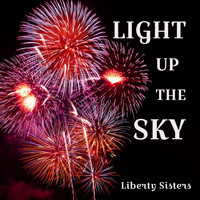 Liberty Sisters - Light up the Sky