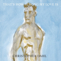 Christopher Dahl - That's How Strong My Love Is