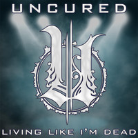 Uncured - Living Like I'm Dead