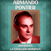 Armando Pontier - Antología: La Colección Definitiva (Remastered)