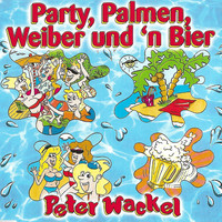 Peter Wackel - Party, Palmen, Weiber und 'n Bier