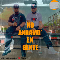 Micro Desacatao - No Andamo' en Gente (feat. El Chef) (Explicit)