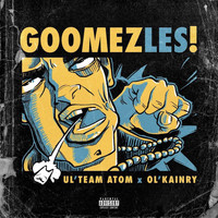Ul'Team Atom and Ol'Kainry - Goomez-les (Explicit)