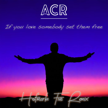 ACR - If You Love Somebody Set Them Free