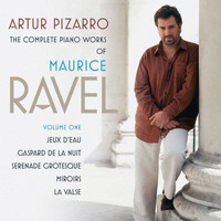Artur Pizarro - The Complete Piano Works of Maurice Ravel, Vol. 1