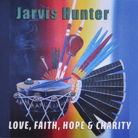 Jarvis Hunter - Love, Faith, Hope & Charity