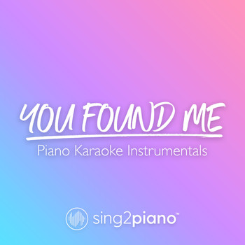Sing2Piano - You Found Me (Piano Karaoke Instrumentals)