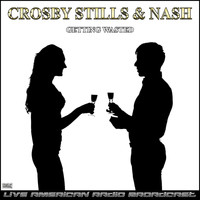 Crosby, Stills & Nash - Getting Wasted (Live)