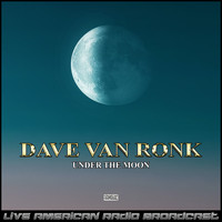 Dave Van Ronk - Under The Moon (Live)