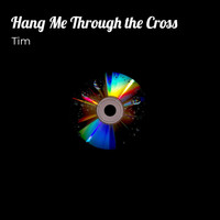 Tim - Hang Me Through the Cross (Explicit)