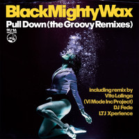 Black Mighty Wax - Pull Down (The Groovy Remixes)