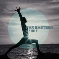 Just Relax Music Universe - Far Eastern Spirit – New Age BGM for Meditation and Yoga