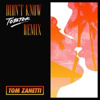 Tom Zanetti - Didn't Know (Tobtok Remix)