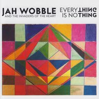 Jah Wobble & The Invaders of the Heart - Everything Is No Thing