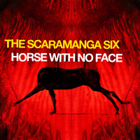 The Scaramanga Six - Horse with No Face
