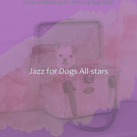 Jazz for Dogs All-stars - Glorious Backdrop for Morning Dog Walks