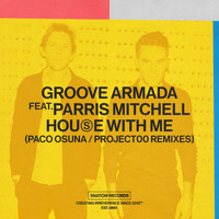 Groove Armada feat. Parris Mitchell - House With Me (Paco Osuna / Project00 Remixes)