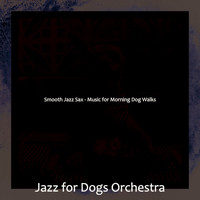 Jazz for Dogs Orchestra - Smooth Jazz Sax - Music for Morning Dog Walks