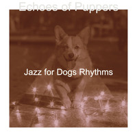 Jazz for Dogs Rhythms - Echoes of Puppers