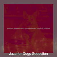 Jazz for Dogs Seduction - Backdrop for Well Behaved Dogs - Trumpet, Electric Piano, Alto Sax and Soprano Sax