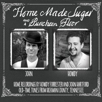 Howard Forrester & John Hartford - Home Made Sugar and a Puncheon Floor (Explicit)