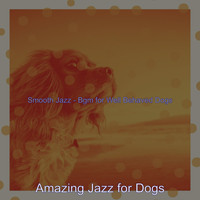 Amazing Jazz for Dogs - Smooth Jazz - Bgm for Well Behaved Dogs