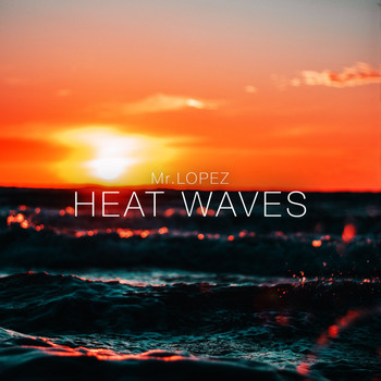 Mr.Lopez - Heat Waves