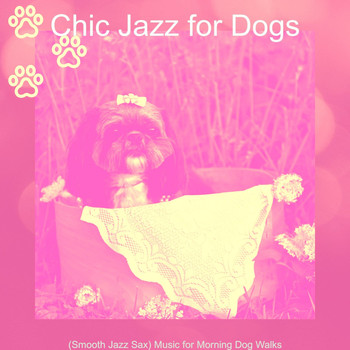 Chic Jazz for Dogs - (Smooth Jazz Sax) Music for Morning Dog Walks