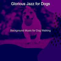 Glorious Jazz for Dogs - Background Music for Dog Walking