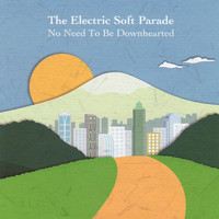 The Electric Soft Parade - No Need to Be Downhearted