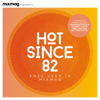 Hot Since 82 - Mixmag Presents Hot Since 82: Knee Deep in Mixmag (DJ Mix)