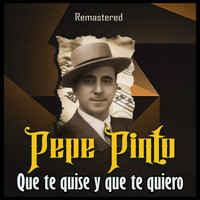 Pepe Pinto - Que te quise y que te quiero (Remastered)