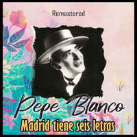 Pepe Blanco - Madrid tiene seis letras (Remastered)