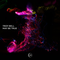 Troy Bell - May Be True