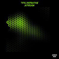 Total Destruction - Ectoplasm