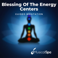 Musical Spa - Blessing of the Energy Centers (Guided Meditation)